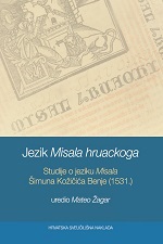 JEZIK MISALA HRUACKOGA - Studije o jeziku Misala Šimuna Kožičića Benje (1531.)