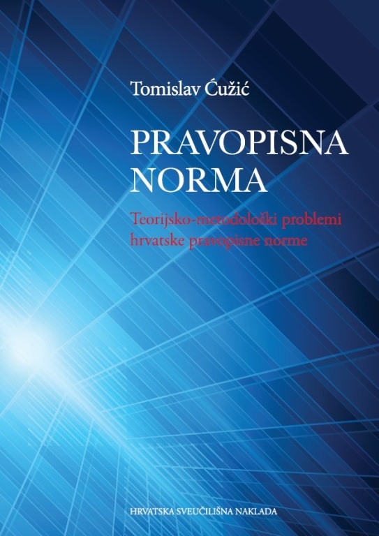 PRAVOPISNA NORMA Teorijsko-metodološki problemi hrvatske pravopisne norme